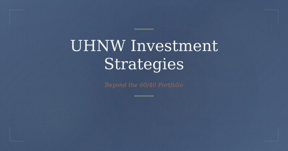 UHNW investment strategies for ultra high net worth families