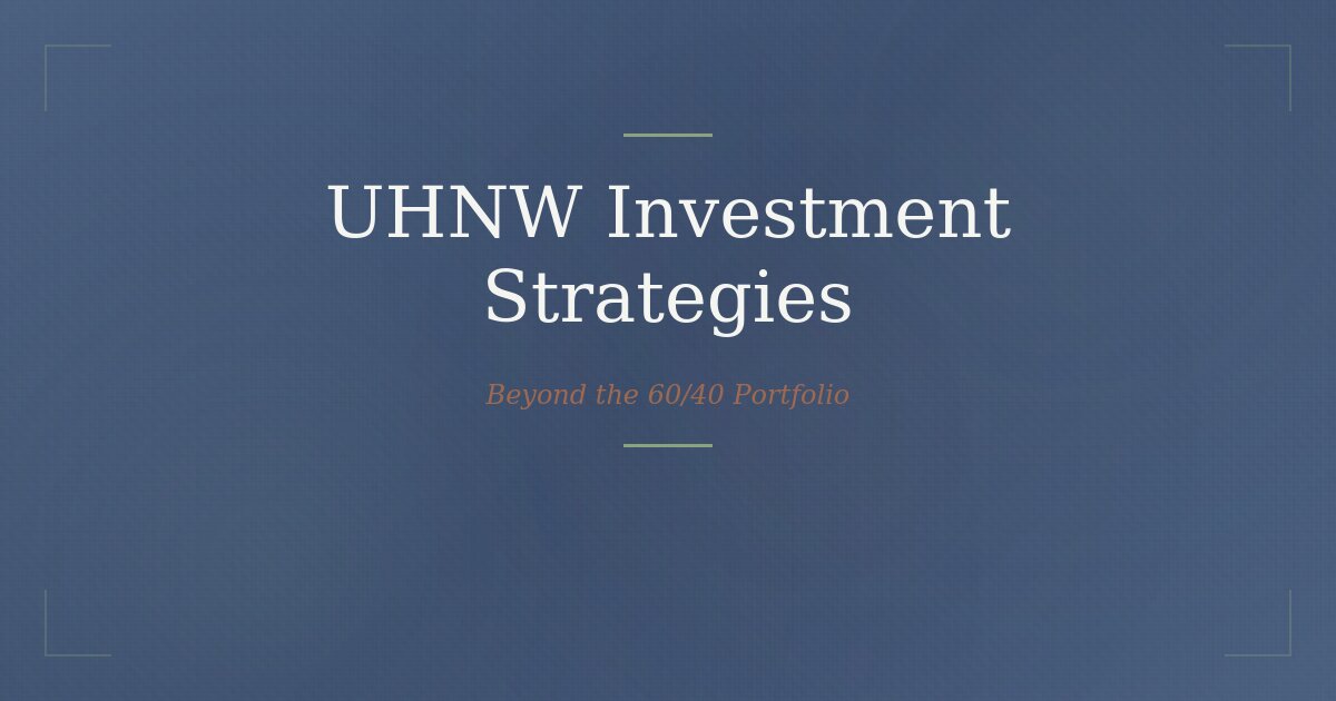 UHNW investment strategies for ultra high net worth families